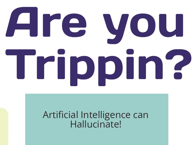 text states: Are You Trippin? Artificial Intelligence can Hallucinate!