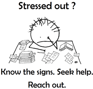 Stressed Out? Know the signs. Seek help. Reach out.